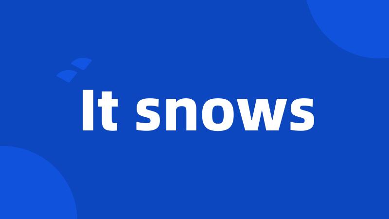 It snows