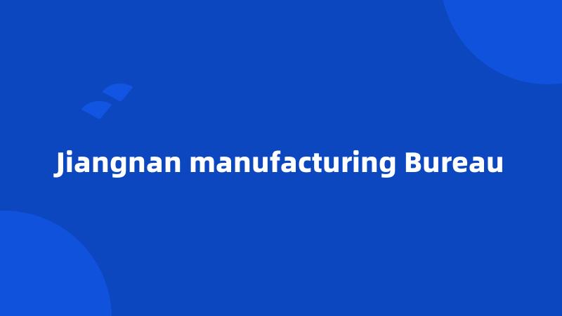 Jiangnan manufacturing Bureau