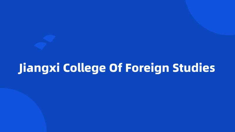 Jiangxi College Of Foreign Studies