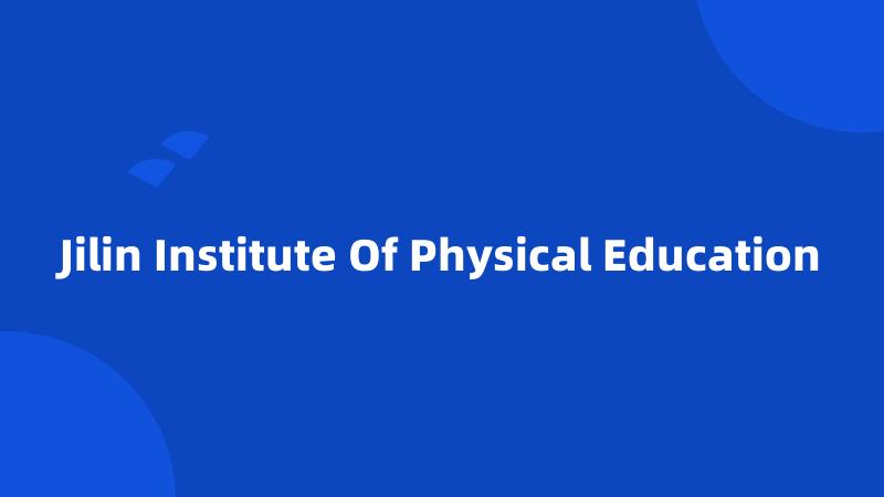 Jilin Institute Of Physical Education