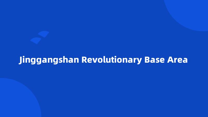 Jinggangshan Revolutionary Base Area