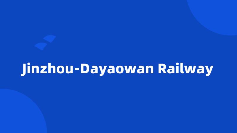 Jinzhou-Dayaowan Railway