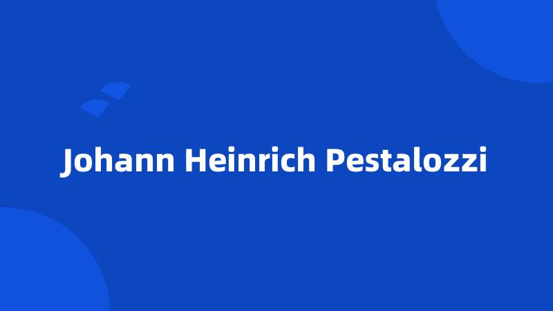 Johann Heinrich Pestalozzi