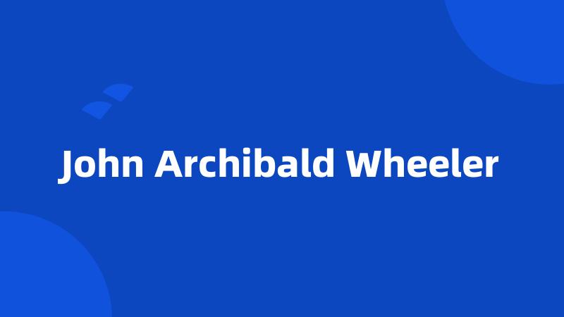 John Archibald Wheeler