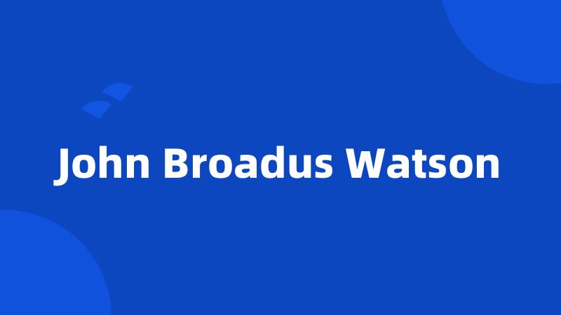 John Broadus Watson