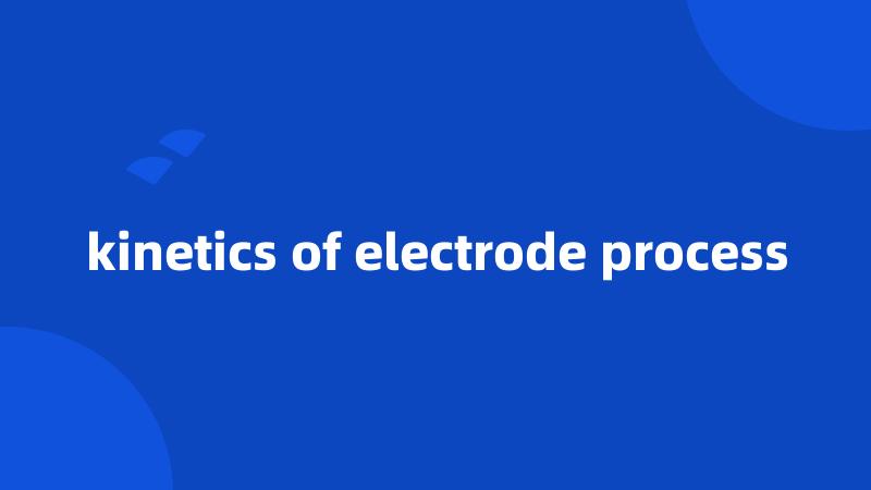 kinetics of electrode process