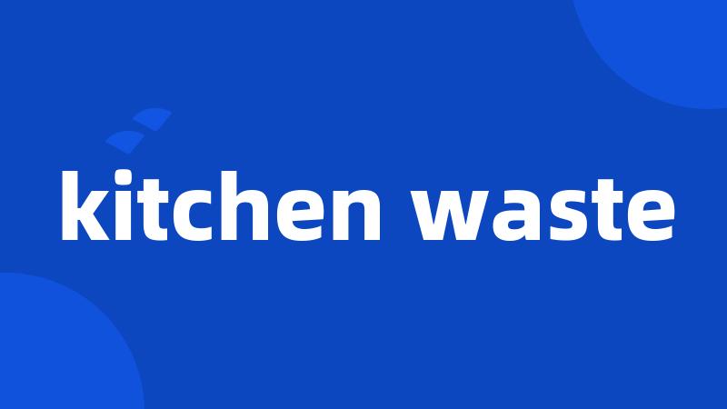 kitchen waste