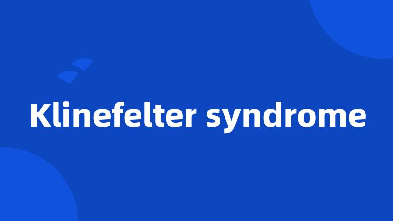 Klinefelter syndrome