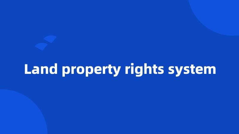 Land property rights system