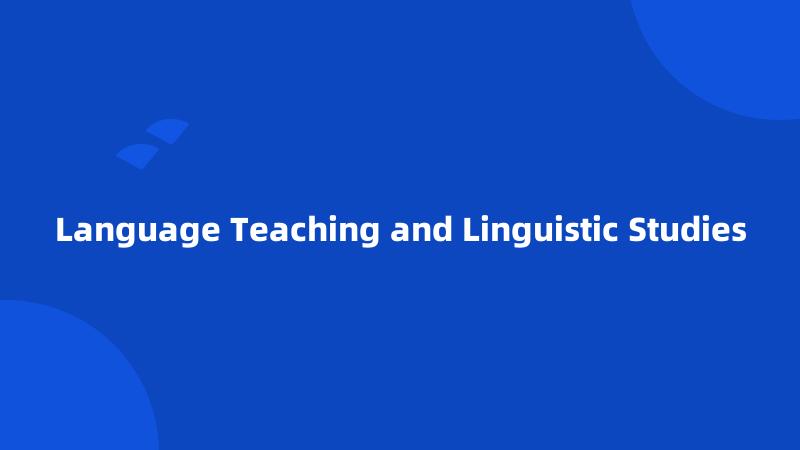 Language Teaching and Linguistic Studies