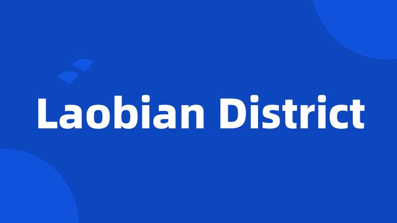 Laobian District