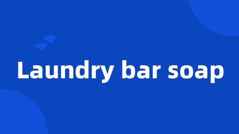 Laundry bar soap