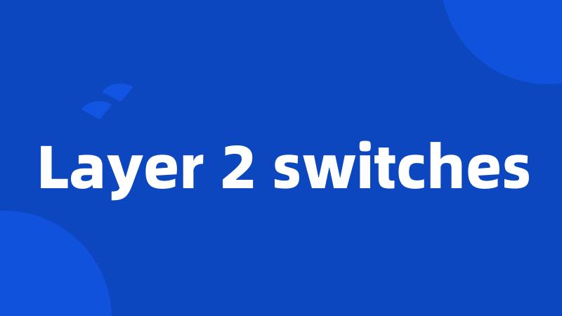 Layer 2 switches