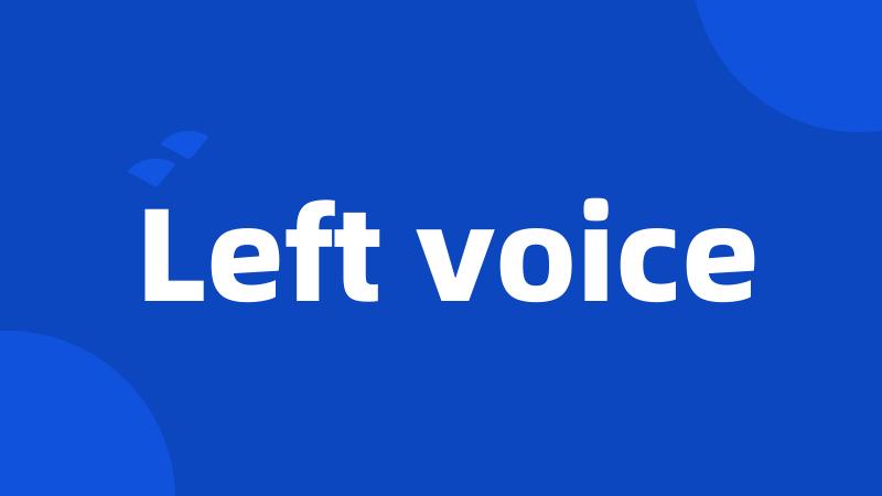 Left voice