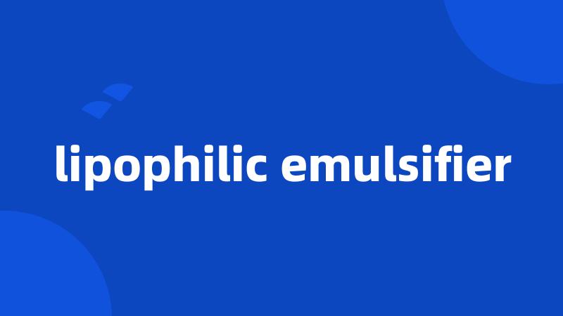 lipophilic emulsifier