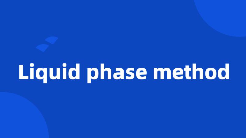 Liquid phase method