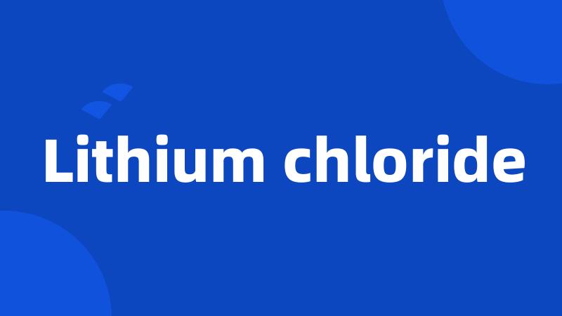 Lithium chloride