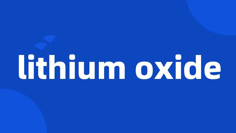 lithium oxide