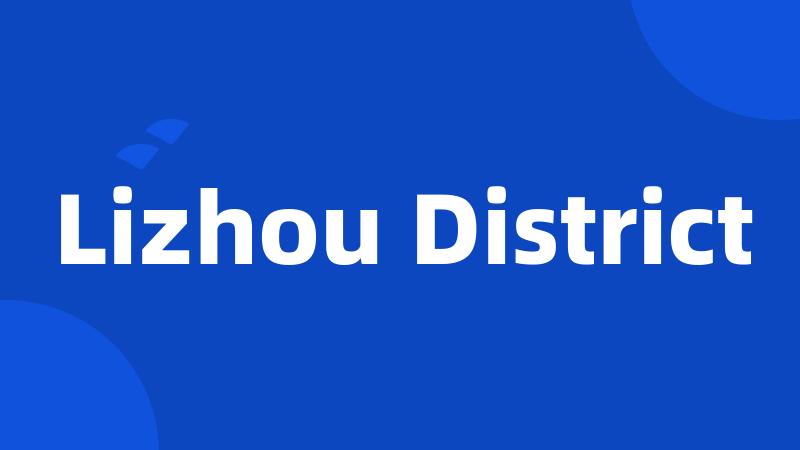 Lizhou District