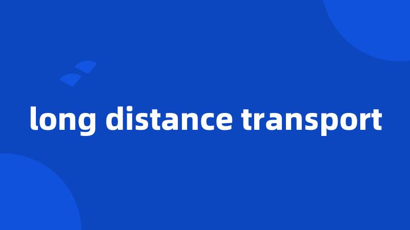 long distance transport