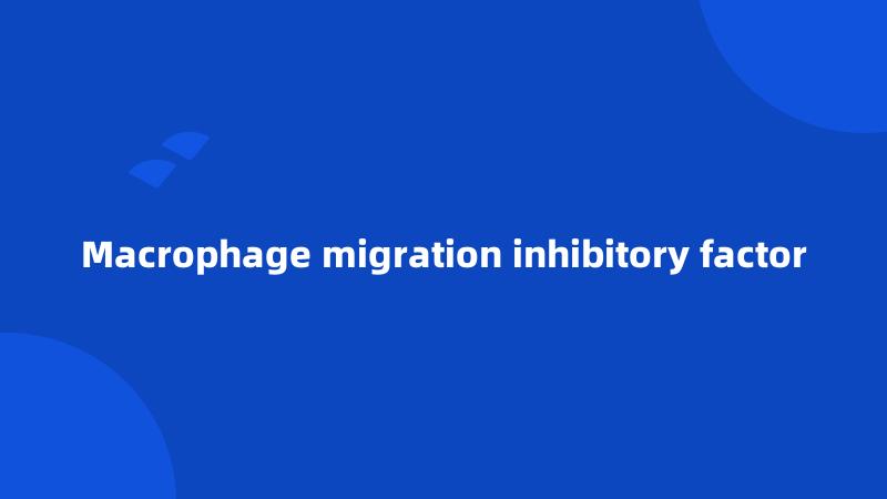 Macrophage migration inhibitory factor