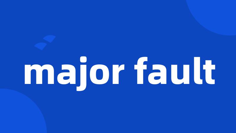 major fault