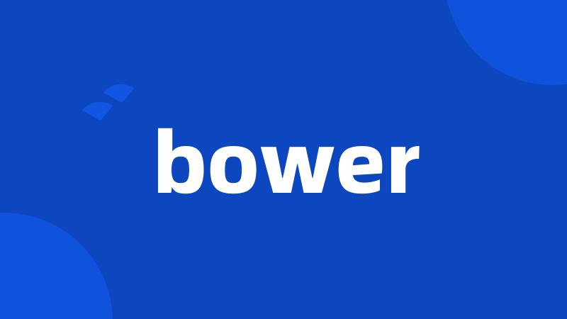 bower