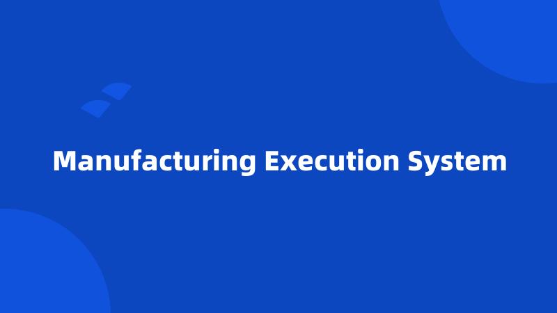 Manufacturing Execution System