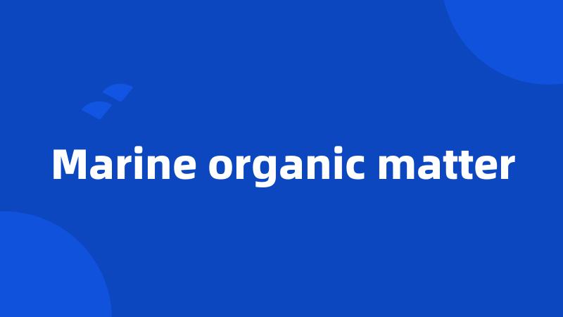 Marine organic matter