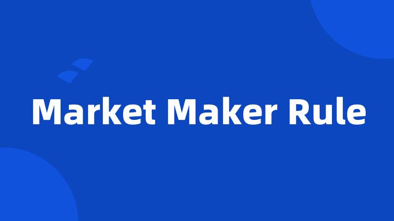 Market Maker Rule