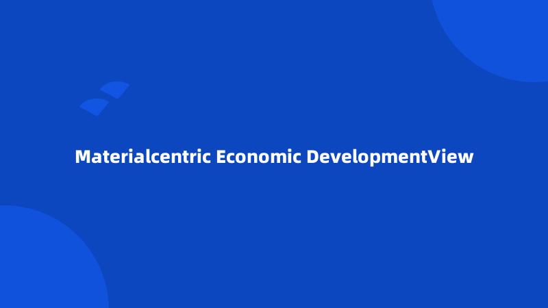 Materialcentric Economic DevelopmentView