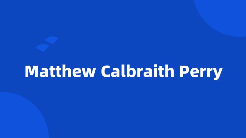 Matthew Calbraith Perry