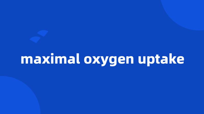 maximal oxygen uptake