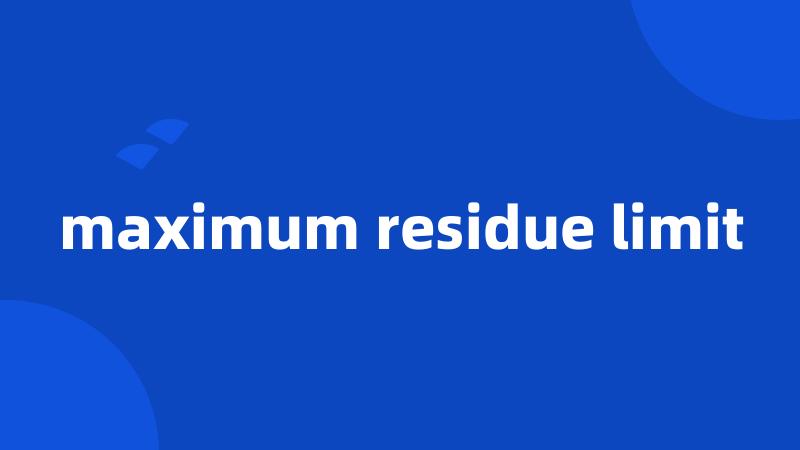 maximum residue limit