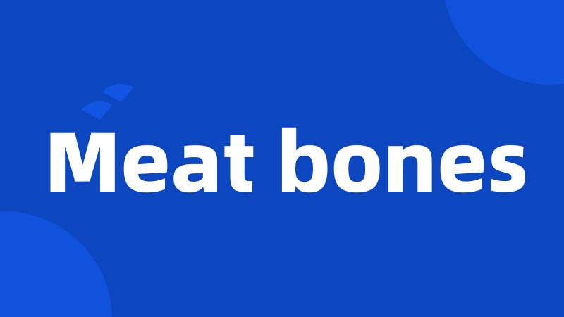 Meat bones