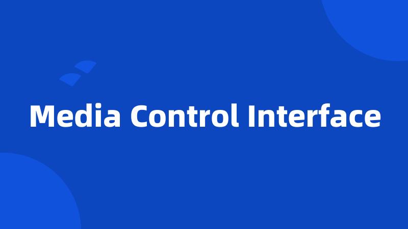 Media Control Interface