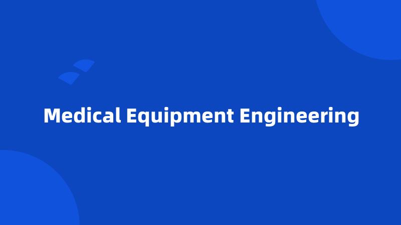 Medical Equipment Engineering