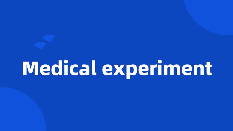 Medical experiment