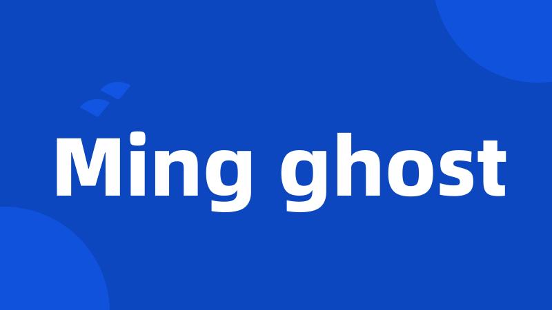 Ming ghost