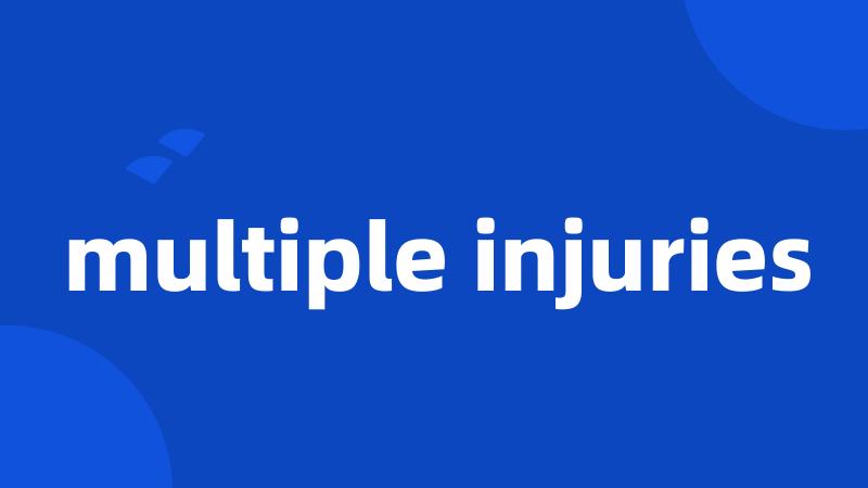 multiple injuries