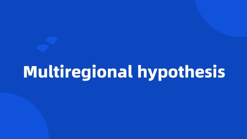 Multiregional hypothesis