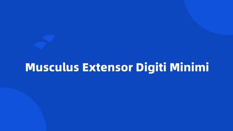 Musculus Extensor Digiti Minimi