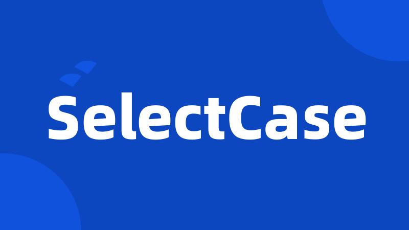 SelectCase