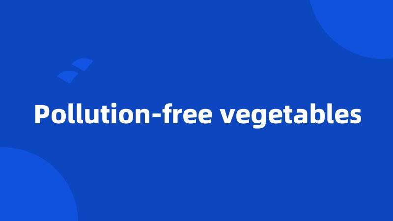 Pollution-free vegetables