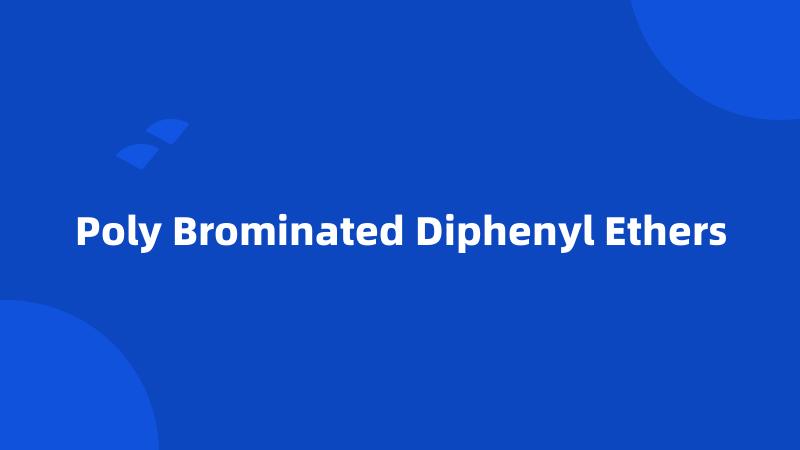 Poly Brominated Diphenyl Ethers