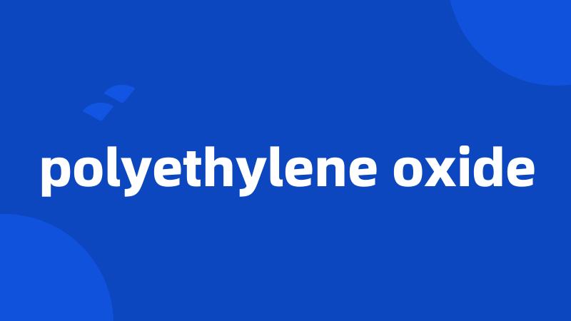 polyethylene oxide