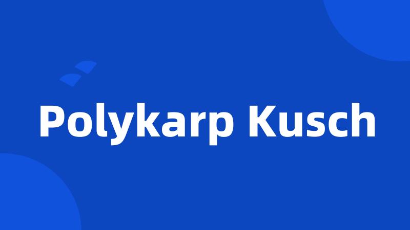 Polykarp Kusch