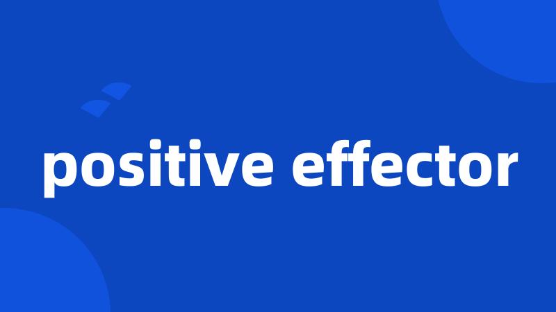 positive effector