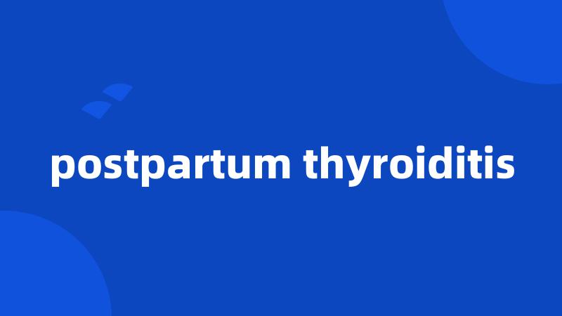 postpartum thyroiditis