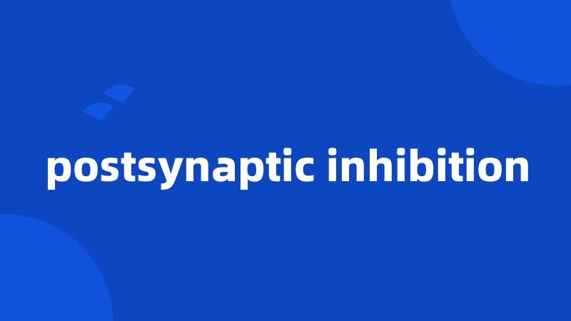 postsynaptic inhibition